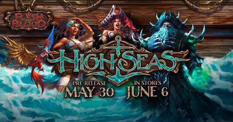 Flesh & Blood High Seas Pre-Release 30th May